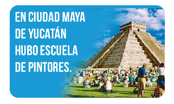 En Ciudad Maya de Yucatán hubo escuela de Pintores.