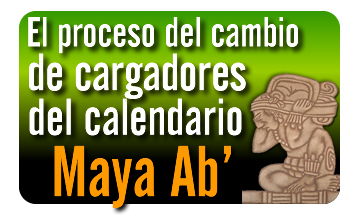 El proceso de cambio de cargadores del calendario Maya Ab’