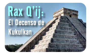 Rax Q’ij, el Decenso de Kukulkan