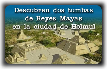 Descubren dos tumbas de Reyes Mayas en la ciudad de Holmul