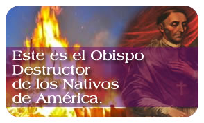 Este es el Obispo Destructor de los Nativos de América.