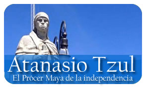 Atanasio Tzul, el Prócer Maya de la independencia.