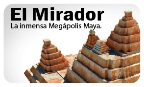 El Mirador la inmensa Megápolis Maya.